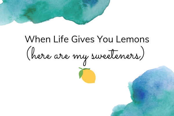 When Life Give You Lemons ( here are my sweeteners)